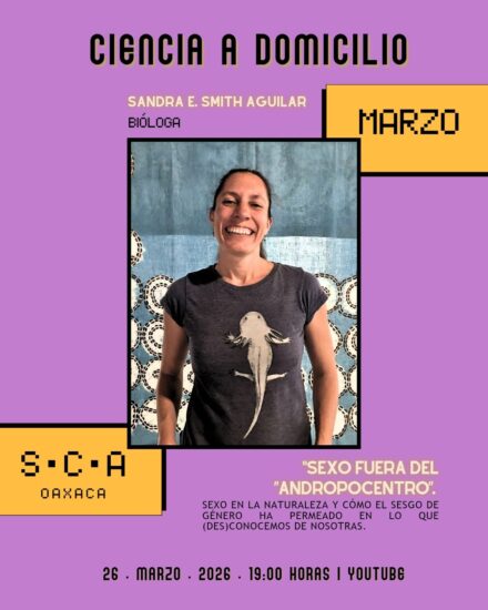 SCADOMI14: SEXO FUERA DEL “ANDROPOCENTRO”. Sexo en la naturaleza y cómo el sesgo de género ha permeado en lo que (des)conocemos de nosotras. Vertical responsable: Oaxaca