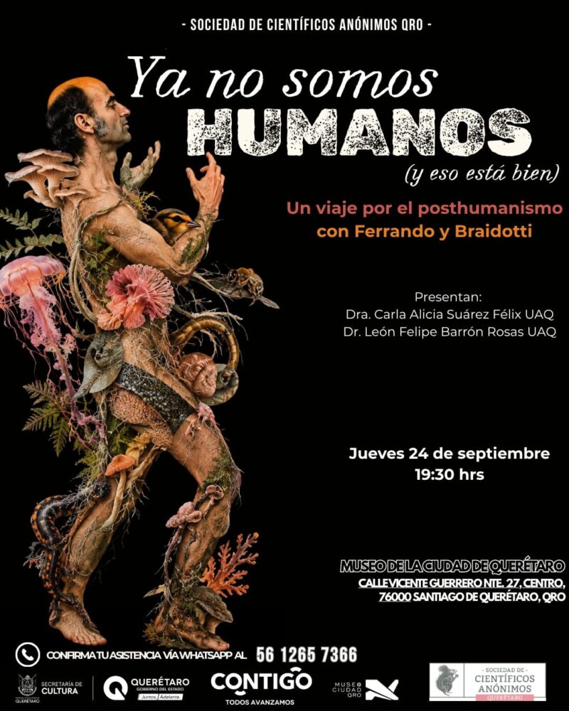 YA NO SOMOS HUMANOS (Y ESO ESTA BIEN) / Un viaje por el post-humanismo con Ferrando y Braidotti / Querétaro